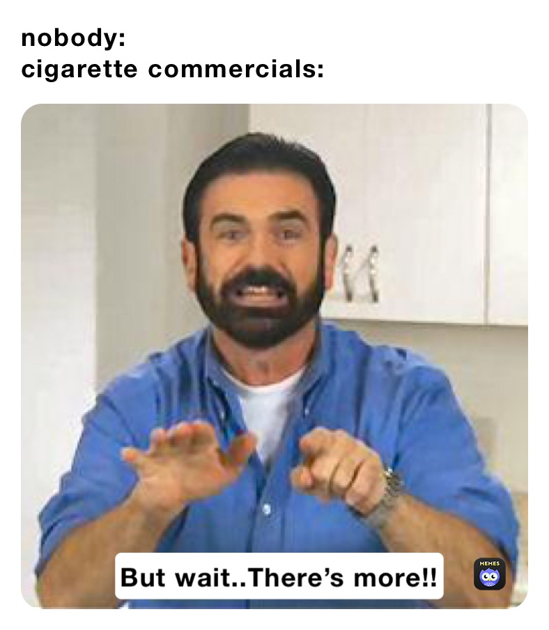 nobody:
cigarette commercials: