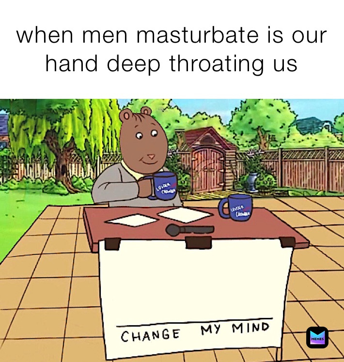 when men masturbate is our hand deep throating us