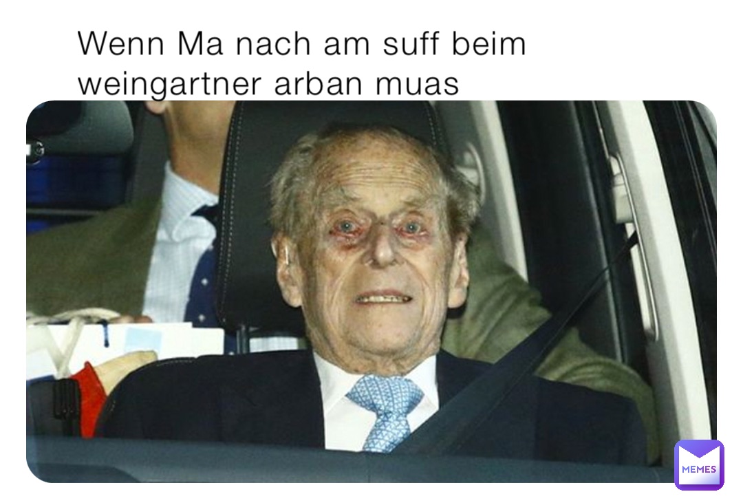 Wenn Ma nach am suff beim weingartner arban muas