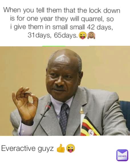 Everactive guyz 😜 When you tell them that the lock down is for one year they will quarrel, so i give them in small small 42 days, 31days, 65days.😜🙉 Everactive guyz 👍😜