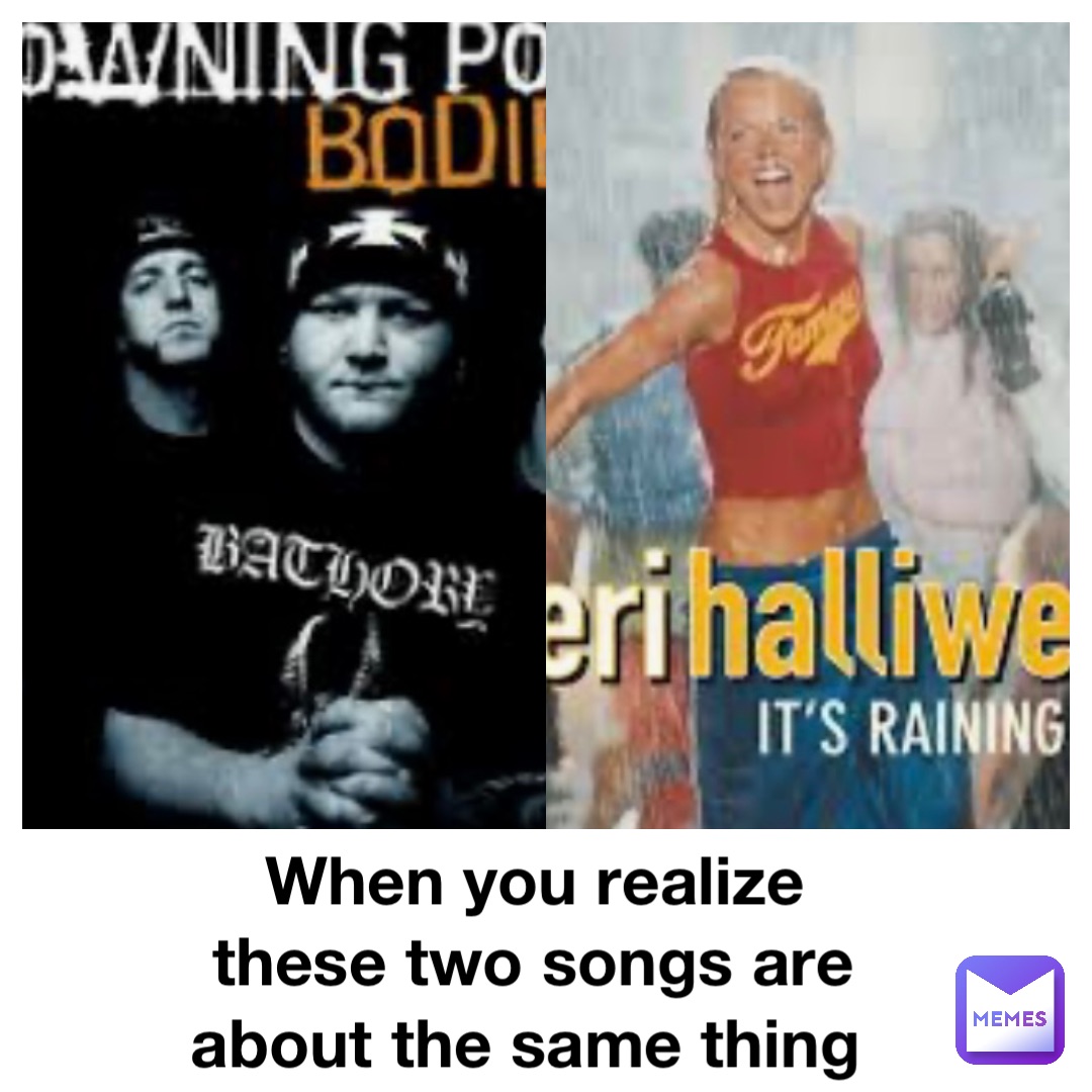 When you realize these two songs are about the same thing
