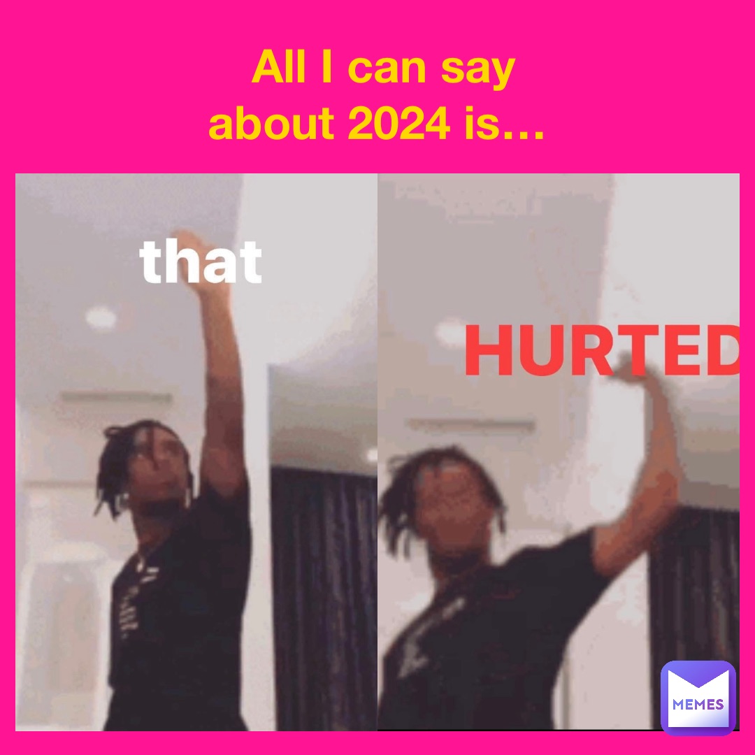 All I can say about 2024 is…