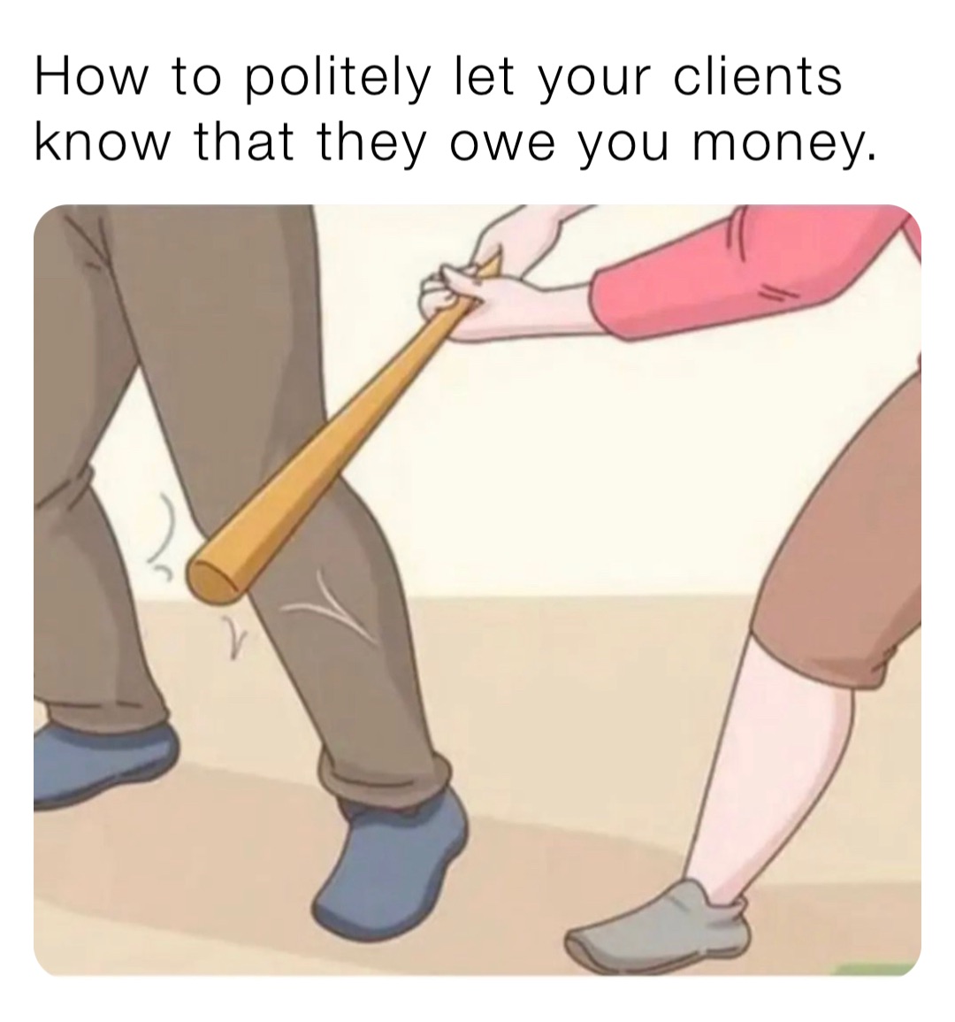 How to politely let your clients know that they owe you money.