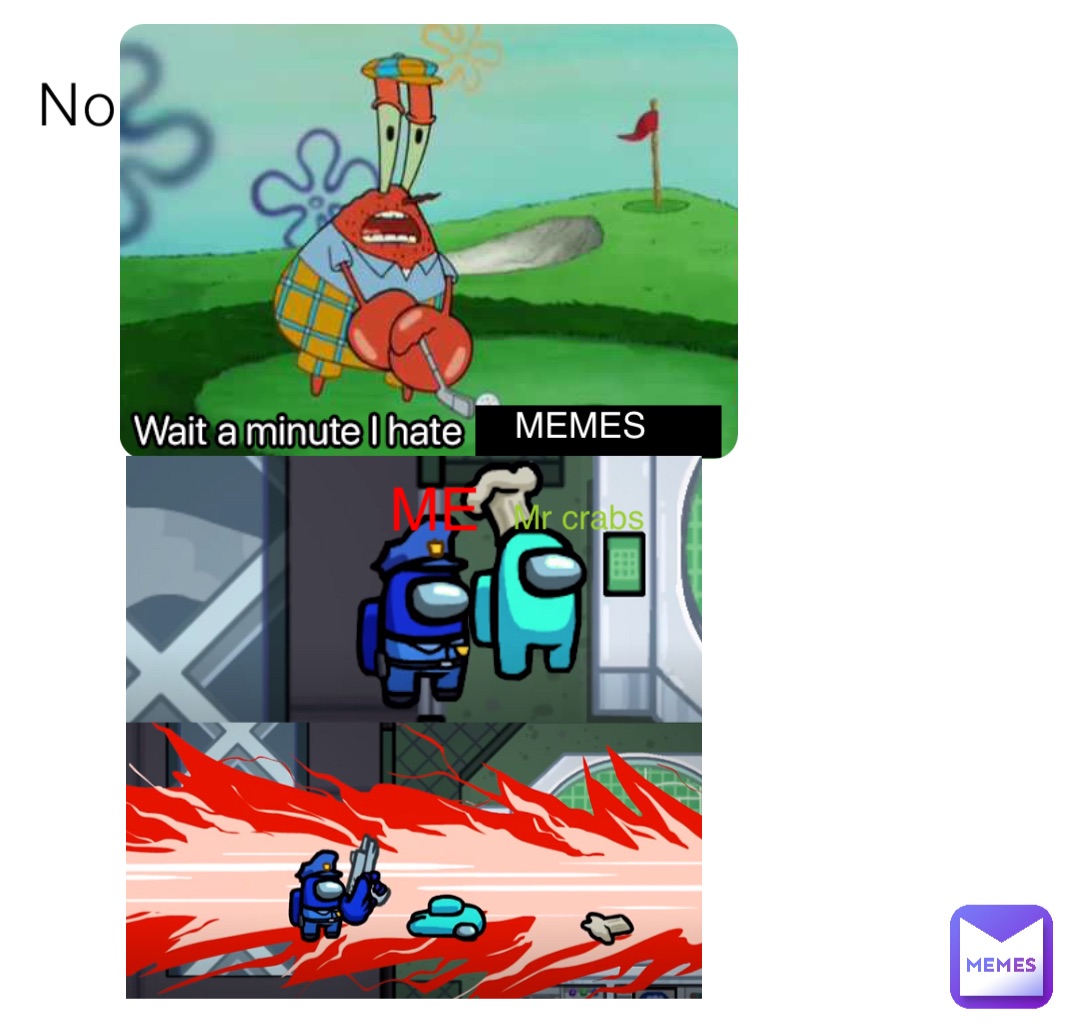 No MEMES ME Mr crabs