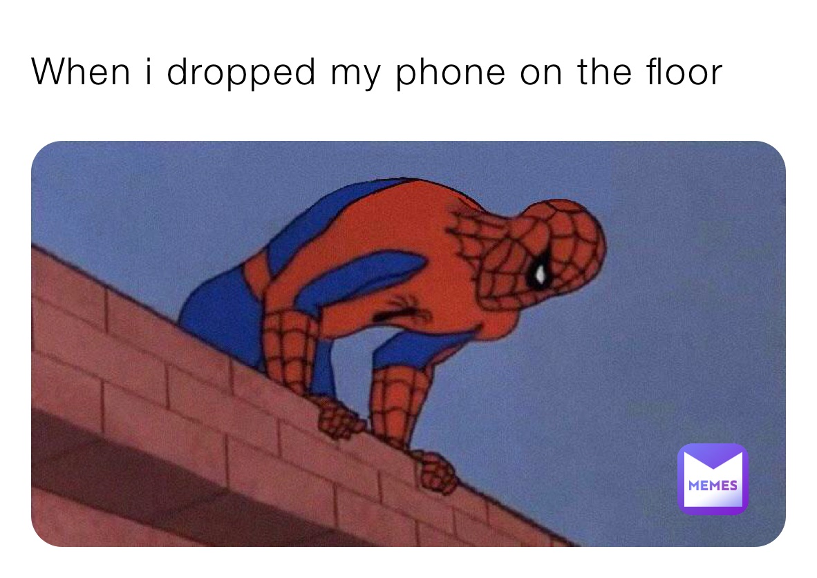When i dropped my phone on the floor 