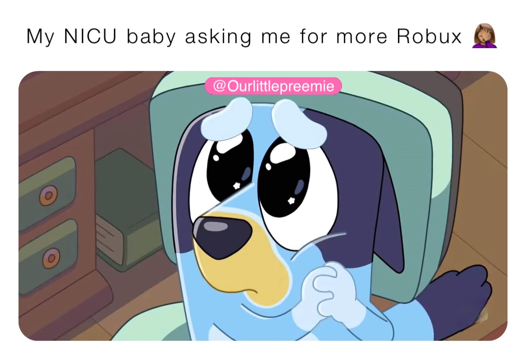 My NICU baby asking me for more Robux 🤦🏽‍♀️