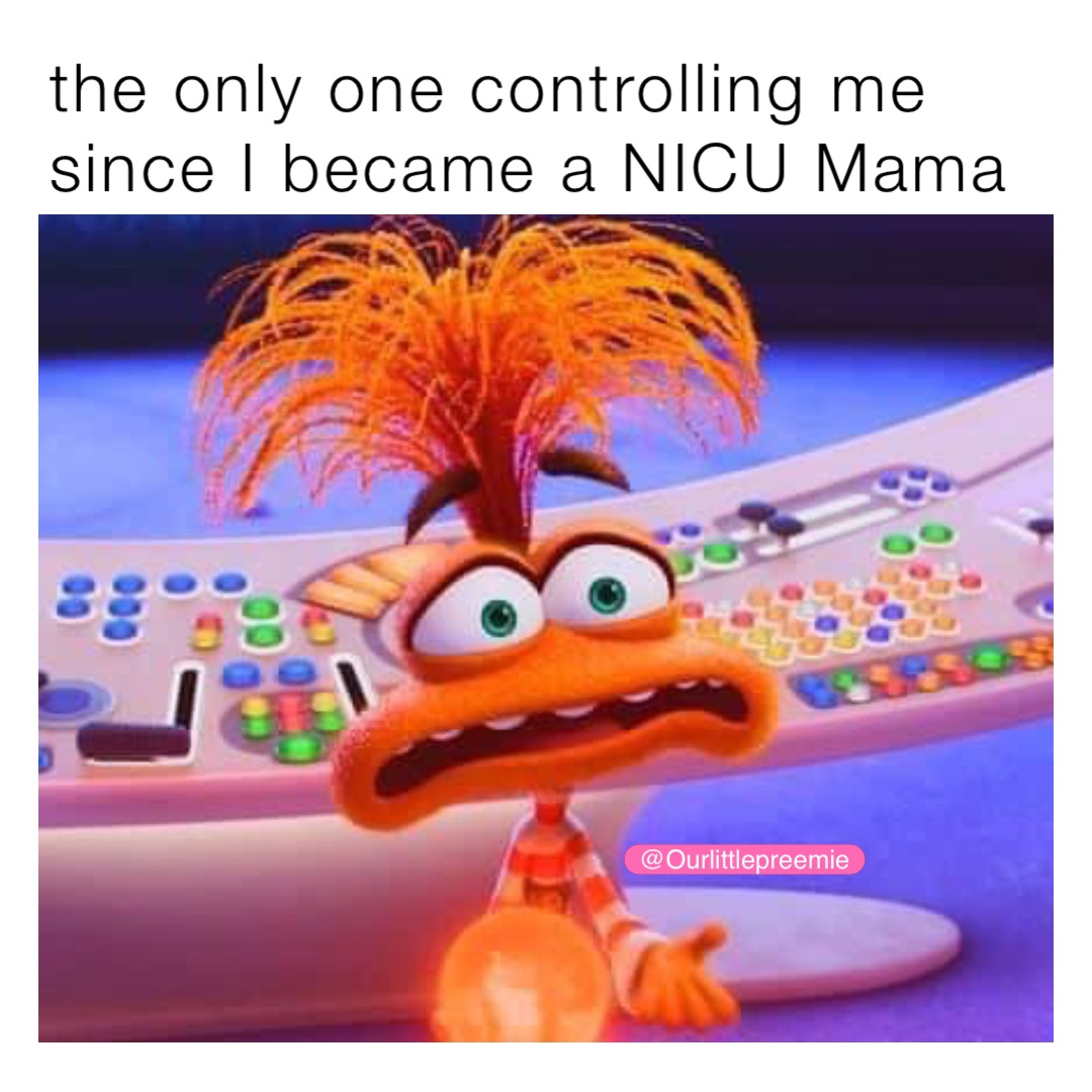 the only one controlling me since I became a NICU Mama