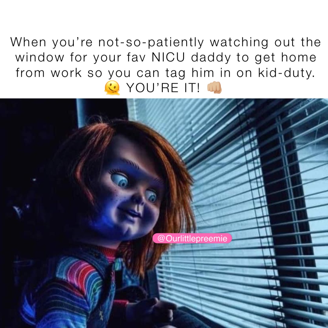 When you’re not-so-patiently watching out the window for your fav NICU daddy to get home from work so you can tag him in on kid-duty. 🫠 YOU’RE IT! 👊🏼