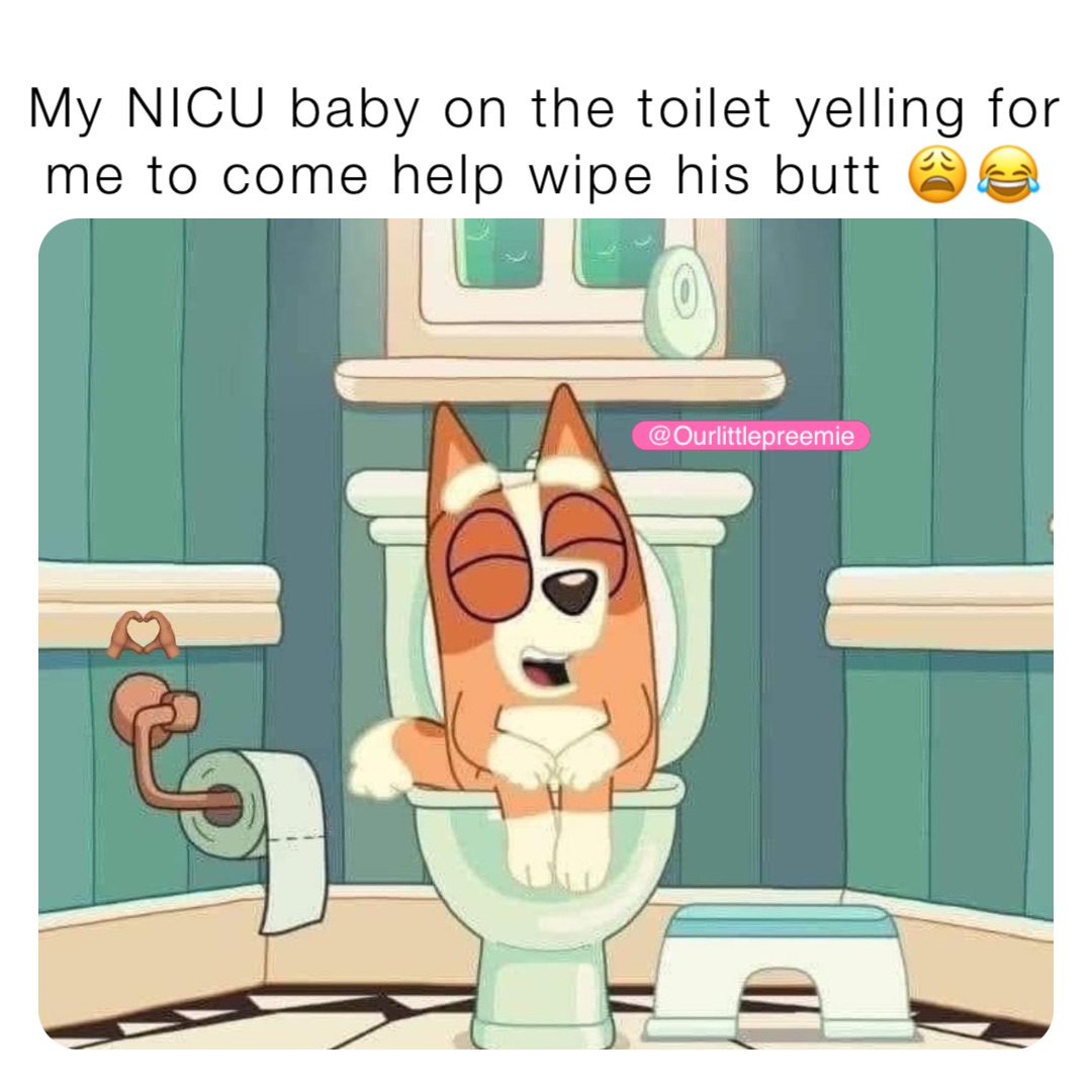 My NICU baby on the toilet yelling for me to come help wipe his butt 😩😂
