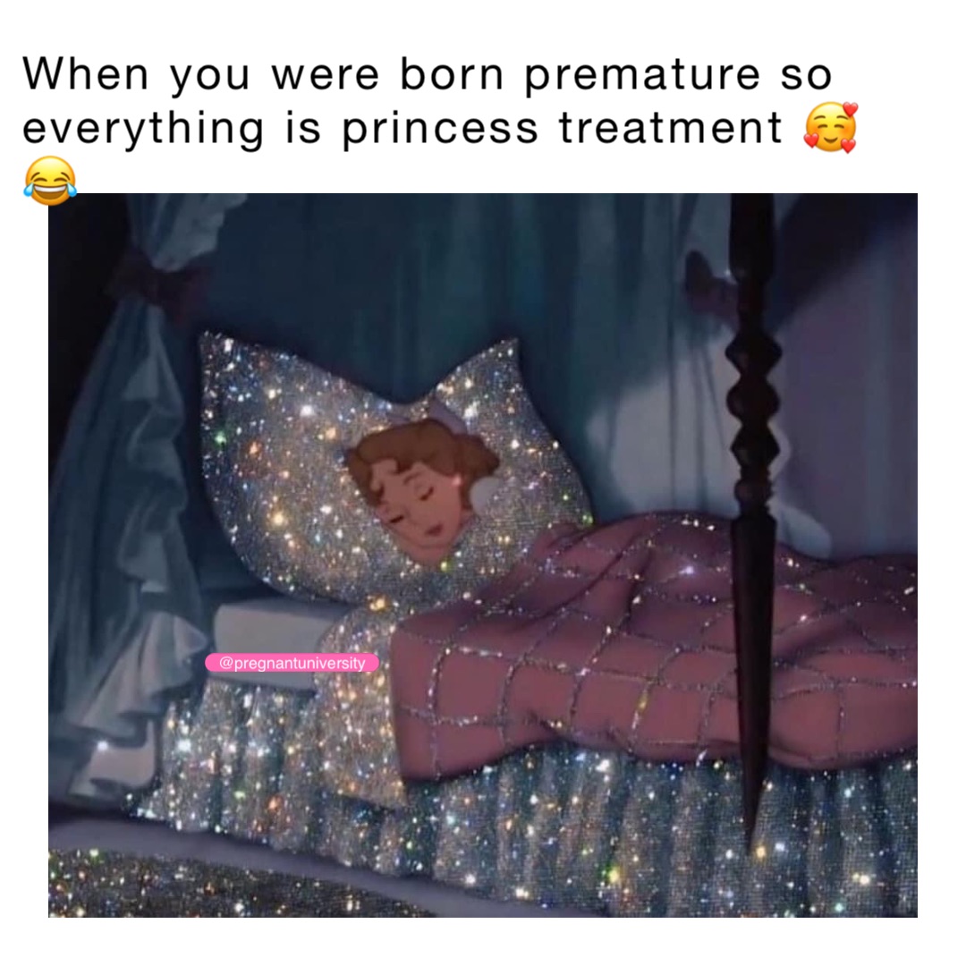 When you were born premature so everything is princess treatment 🥰😂