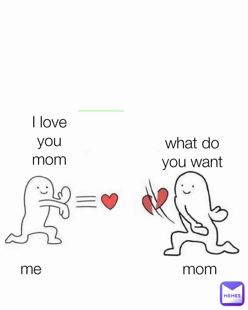 mom what do you want me I love you mom | @zapperking | Memes