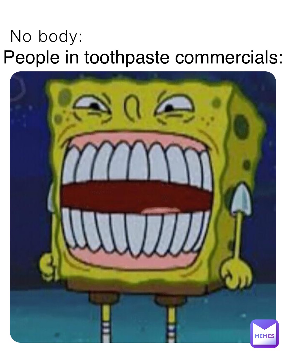 No body: People in toothpaste commercials: