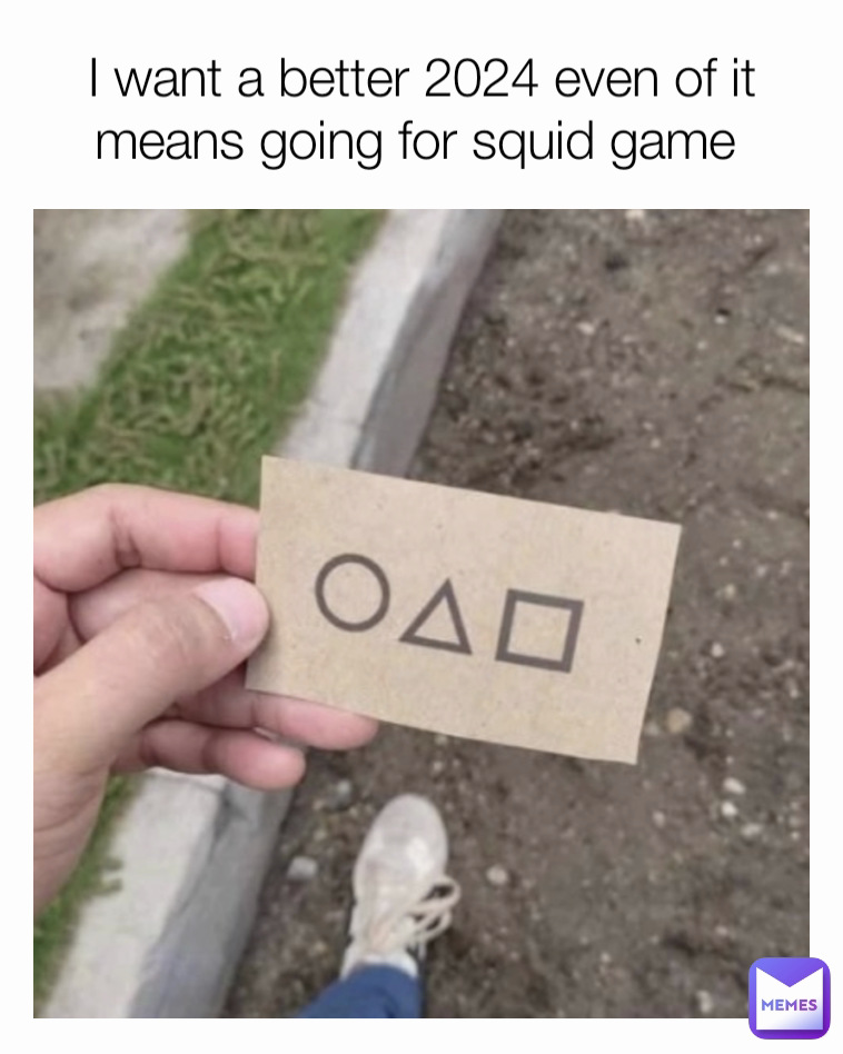 I want a better 2024 even of it means going for squid game 