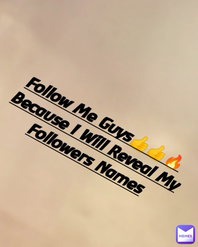 Follow Me Guys👍👍🔥
Because I Will Reveal My Followers Names