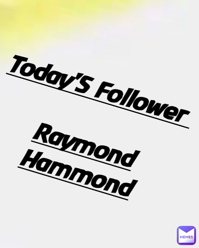 Today'S Follower 

Raymond
Hammond