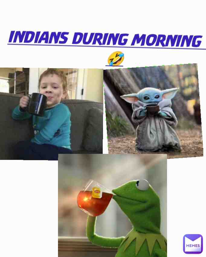 Indians ki chai ke bina subah nhi hoti