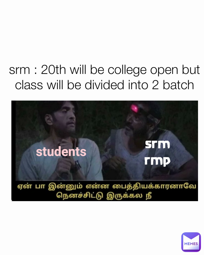 srm rmp students srm : 20th will be college open but class will be divided into 2 batch
