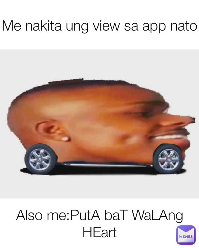 Me nakita ung view sa app nato Also me:PutA baT WaLAng HEart