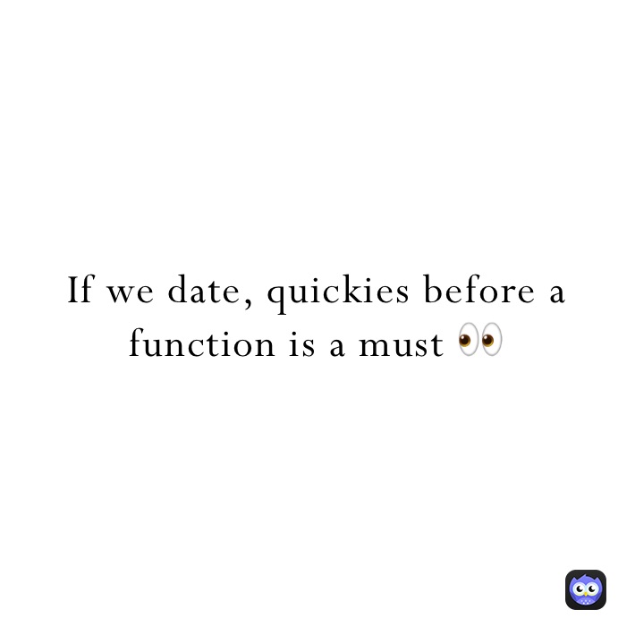 If we date, quickies before a function is a must 👀