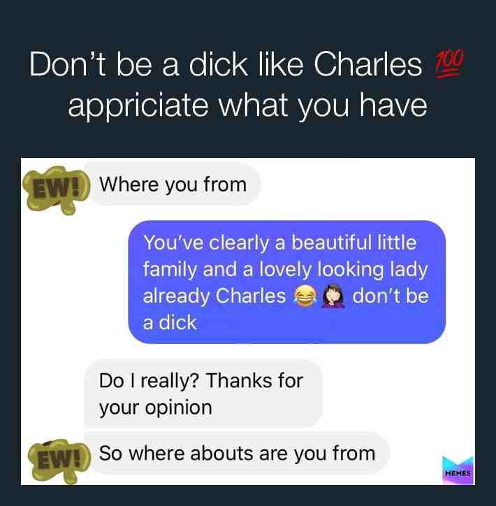 Don’t be a dick like Charles #cheaters #hewill #hedid #whatadick #meme #screenahot #charles #dms