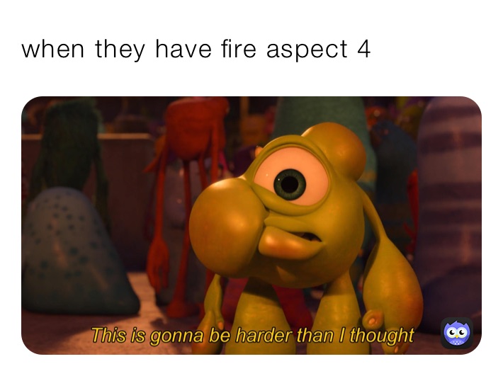 when they have fire aspect 4 