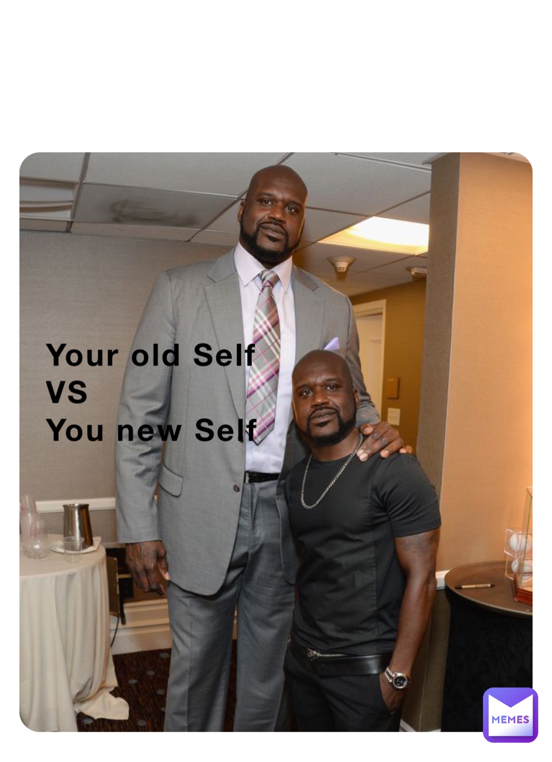 Your old Self
VS
You new Self