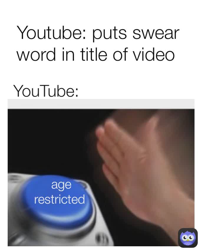 age restricted  Youtube: puts swear word in title of video  YouTube: