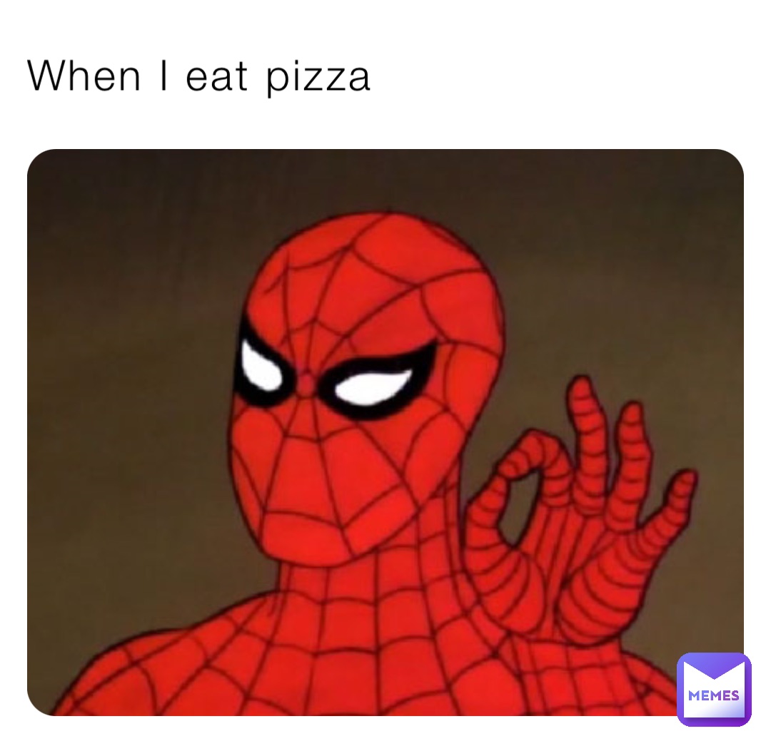 When I eat pizza
