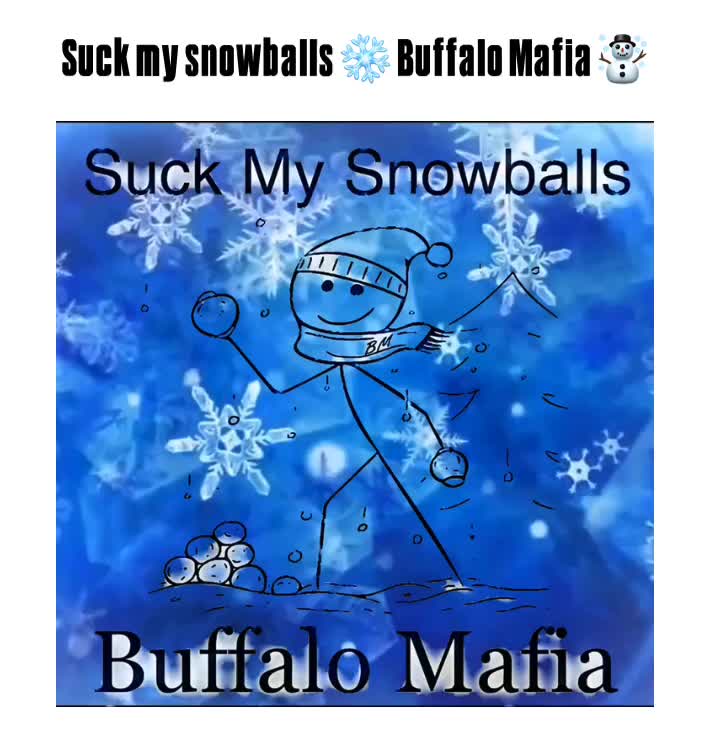 #Memes  #BuffaloMafia  #SuckMySnowballs ☃️