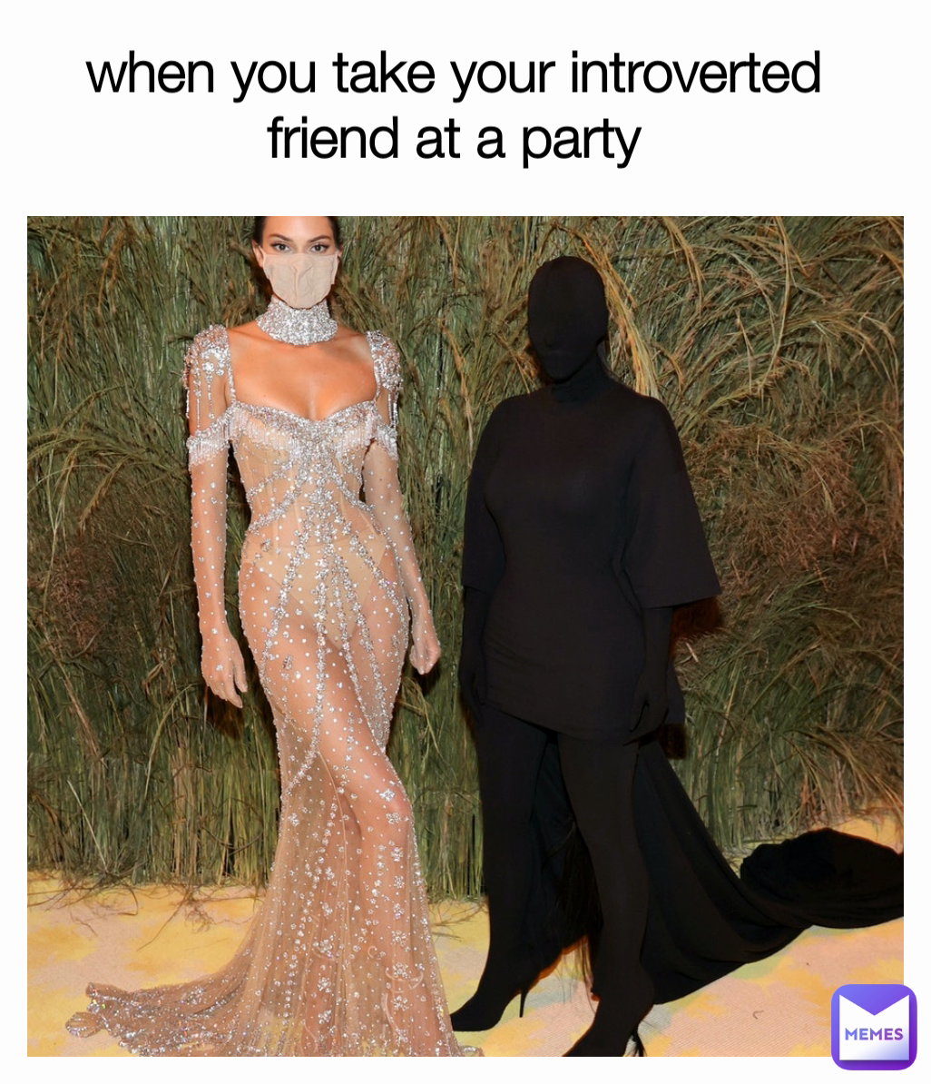 when you take your introverted friend at a party