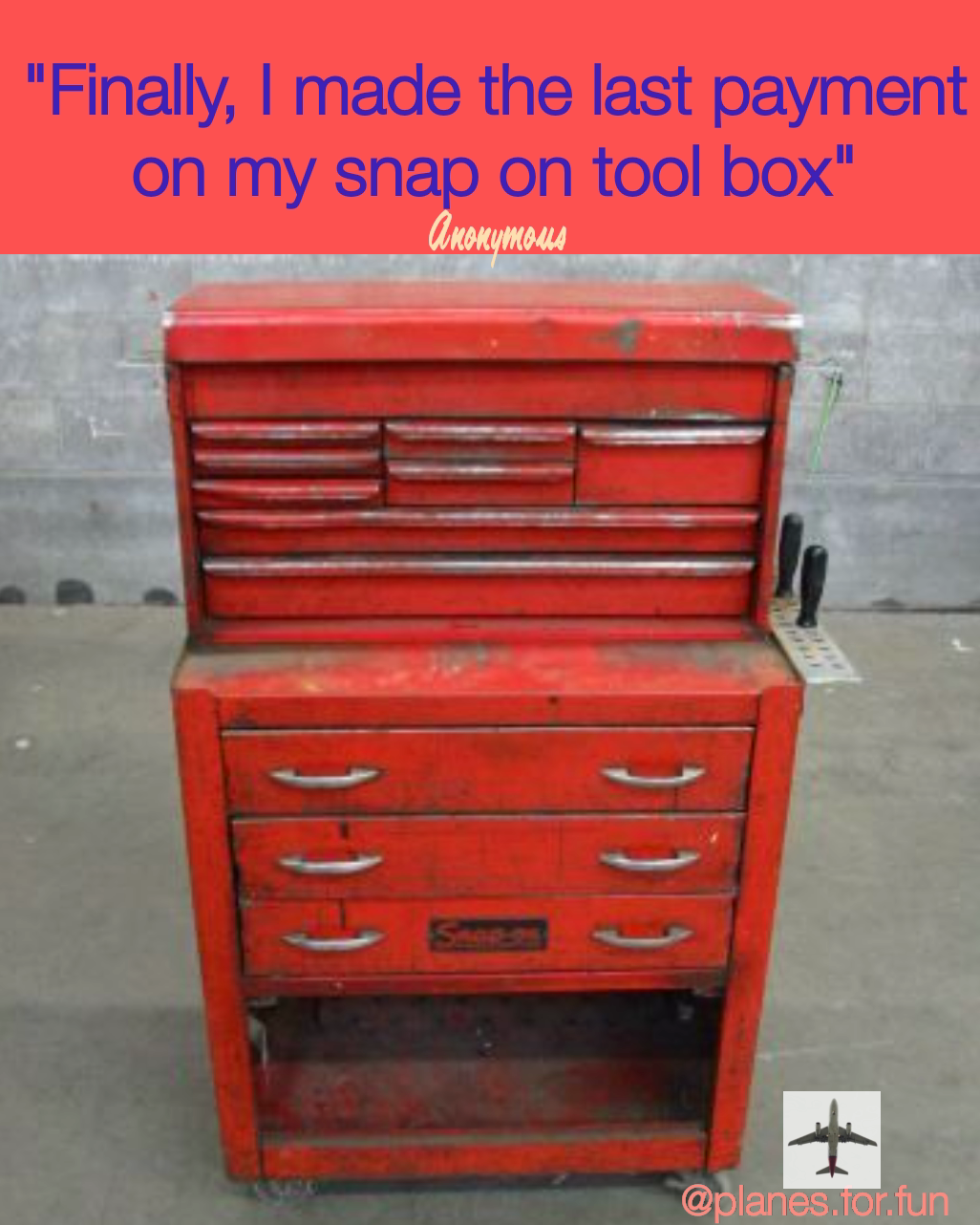 @planes.for.fun "Finally, I made the last payment on my snap on tool box" Anonymous