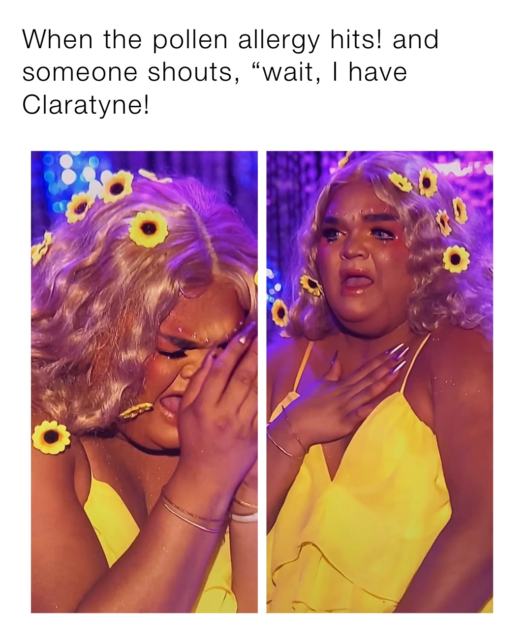 When the pollen allergy hits! and someone shouts, “wait, I have Claratyne!