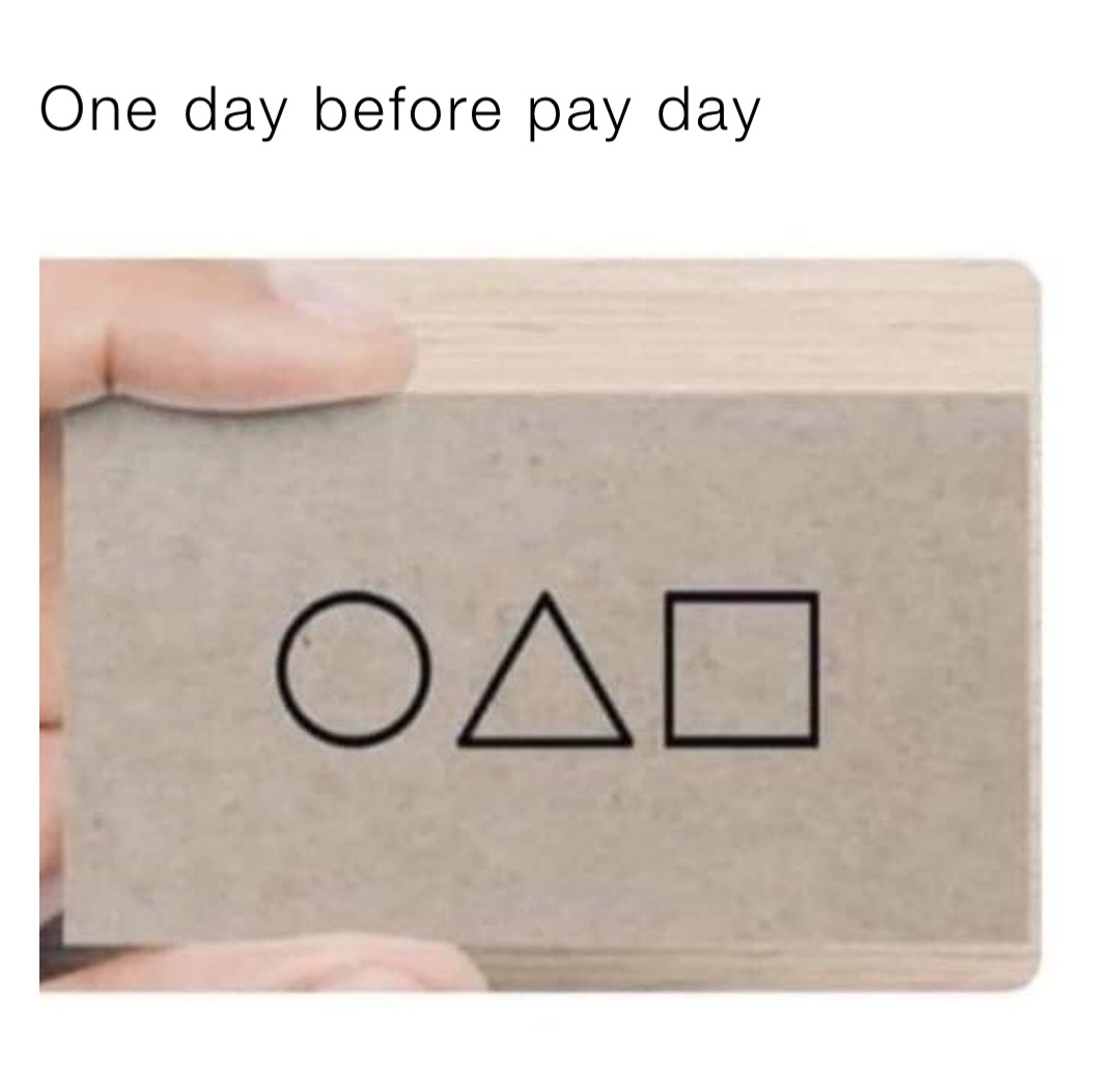 One day before pay day