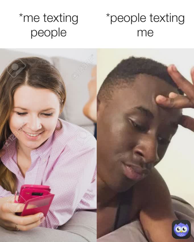 *people texting me *me texting people