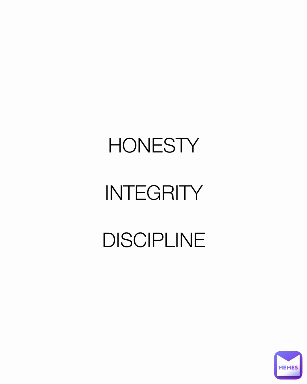 HONESTY

INTEGRITY

DISCIPLINE