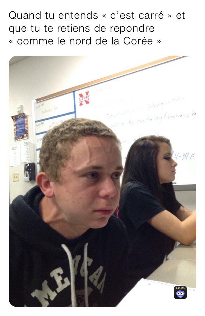 Quand tu entends « c’est carré » et que tu te retiens de repondre « comme le nord de la Corée » 