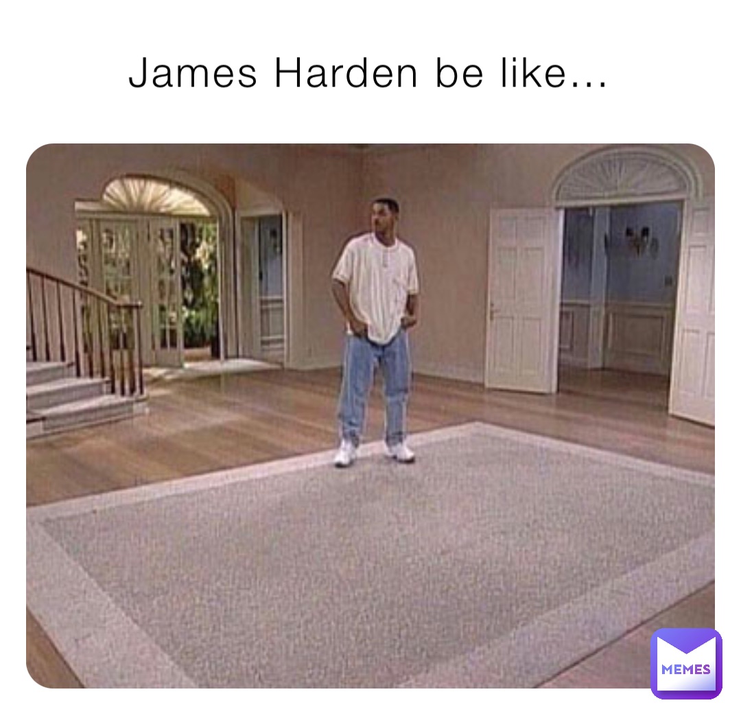 James Harden be like…