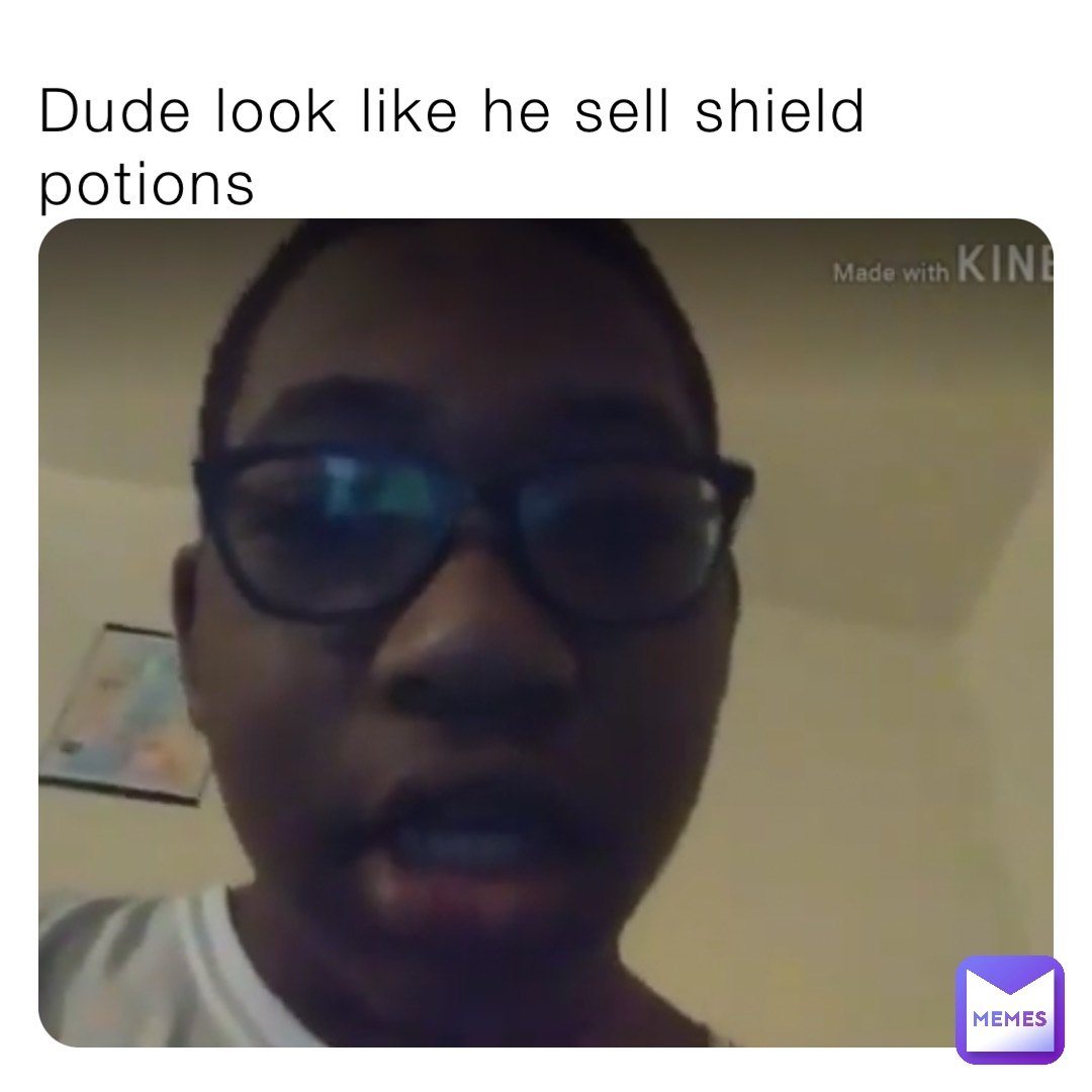 Dude look like he sell shield potions