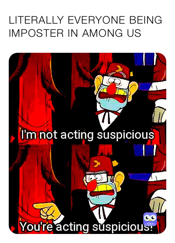 LITERALLY EVERYONE BEING IMPOSTER IN AMONG US