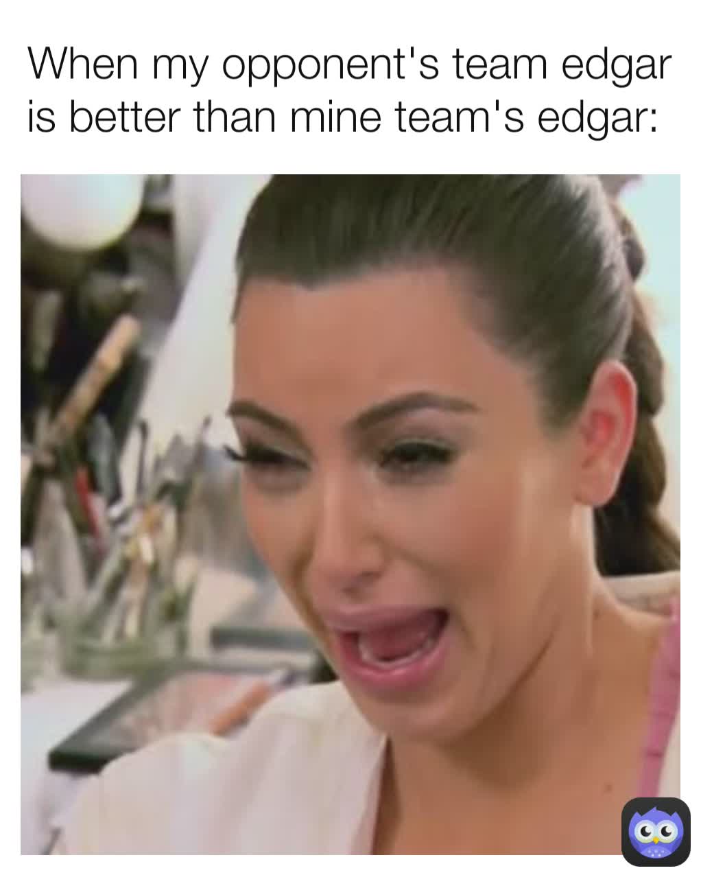 When my opponent's team edgar is better than mine team's edgar: 