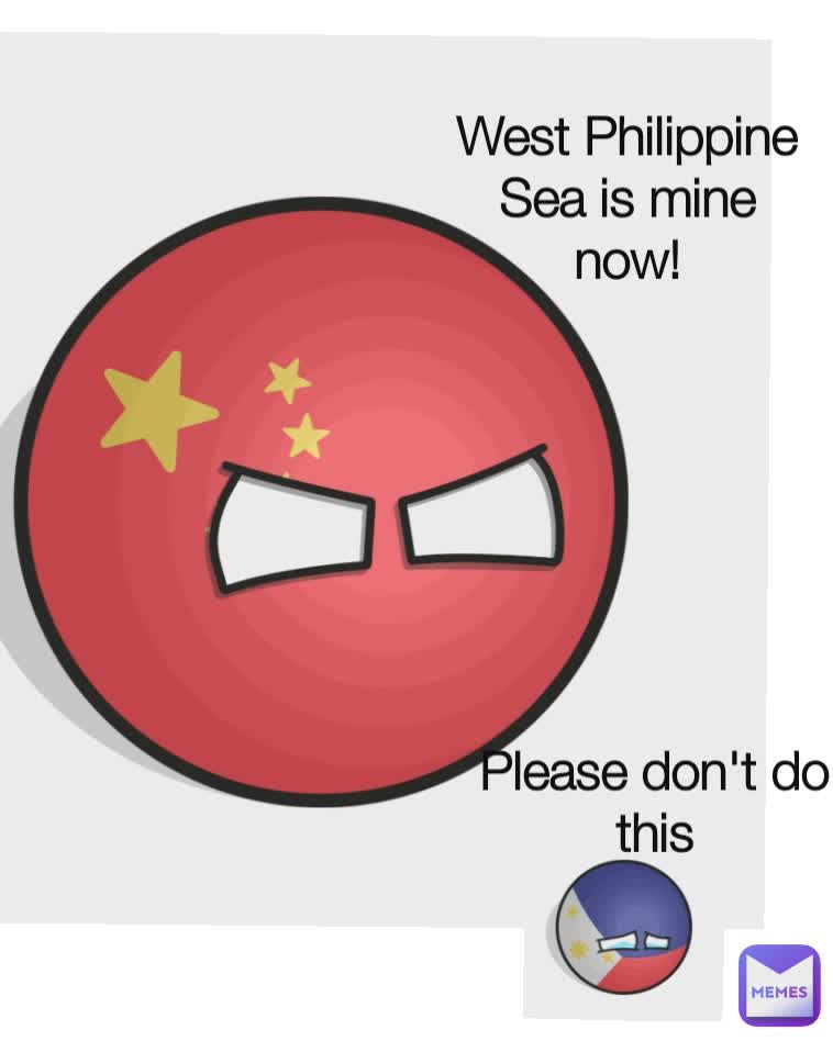Please don't do this West Philippine Sea is mine now!