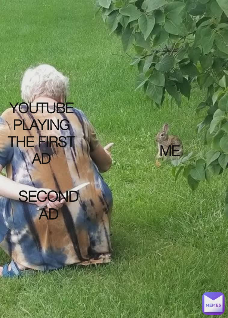 YOUTUBE PLAYING THE FIRST AD SECOND AD ME
