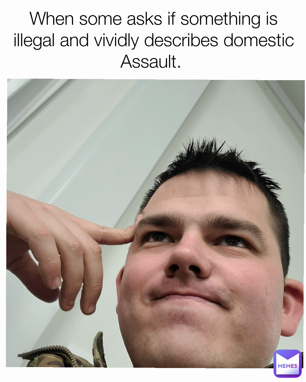 When some asks if something is illegal and vividly describes domestic Assault. 