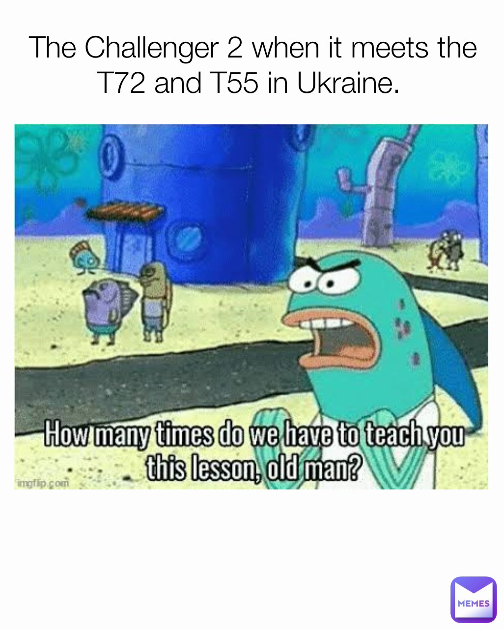 The Challenger 2 when it meets the T72 and T55 in Ukraine. 