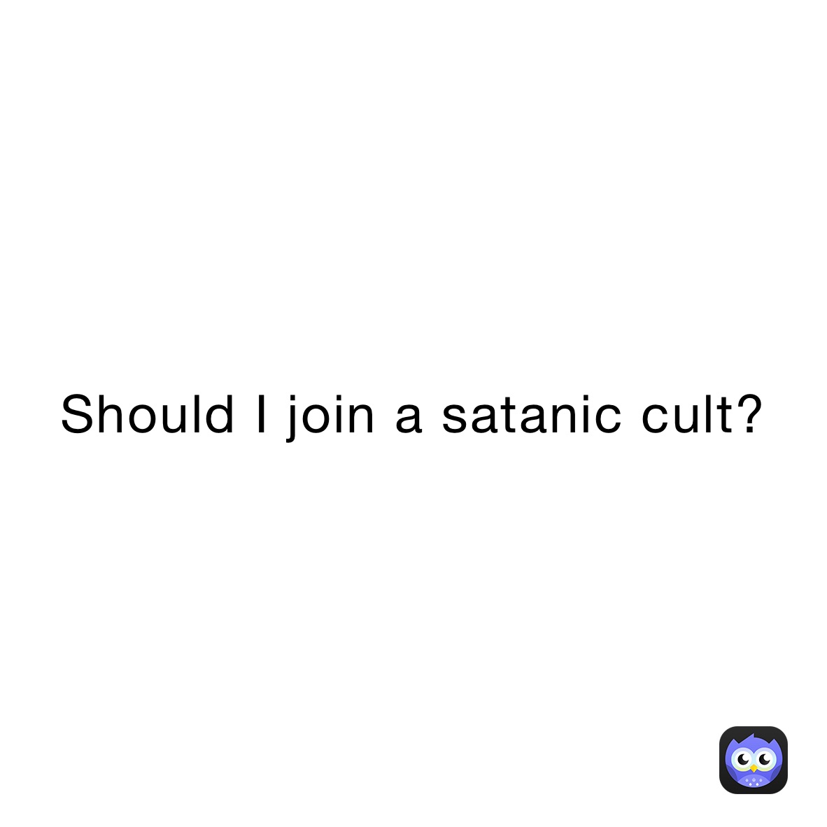Should I join a satanic cult?