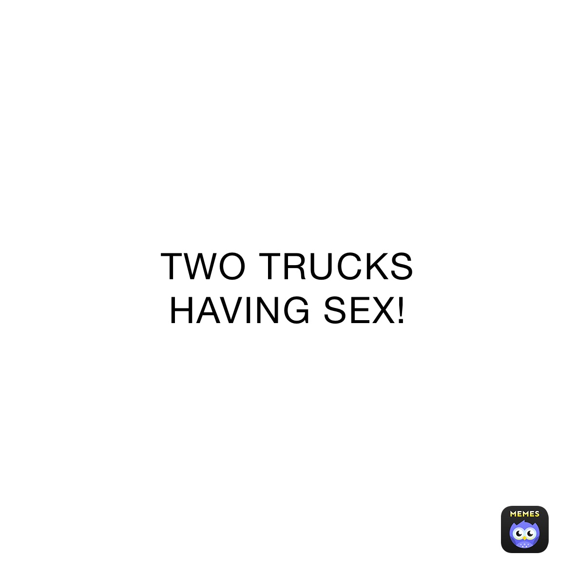 Two Trucks Having Sex Mamapusse Memes 0044