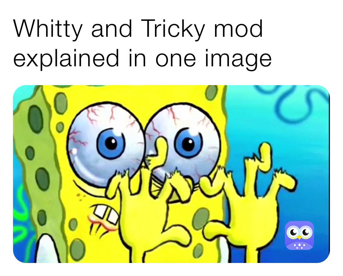 Whitty and Tricky mod explained in one image