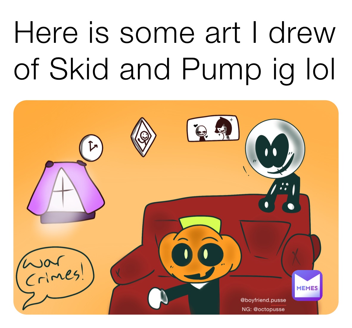 Here is some art I drew of Skid and Pump ig lol