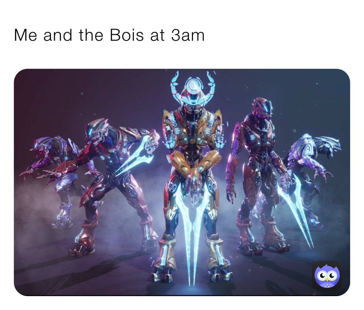 Me and the Bois at 3am