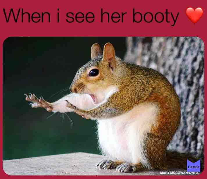 When i see her ass 🍑